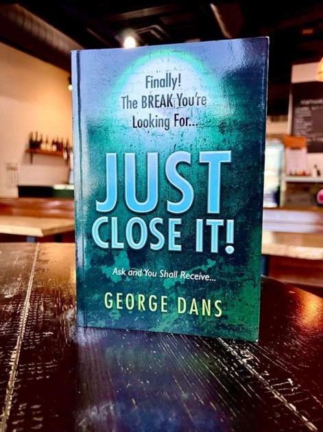 Just Close It! Ask and You Shall Receive by George S. Dans
